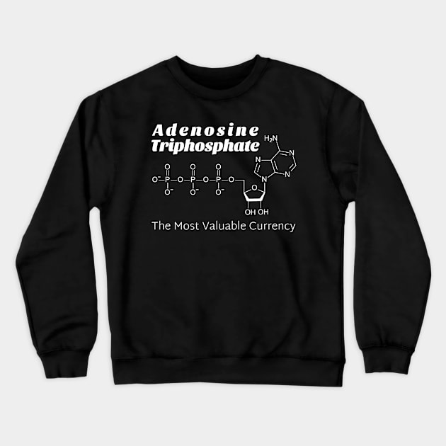 "Adenosine Triphosphate: The Most Valuable Currency" Crewneck Sweatshirt by Decamega